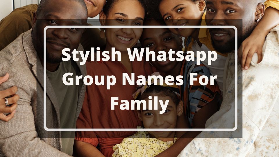 Stylish Whatsapp Group Names For Family