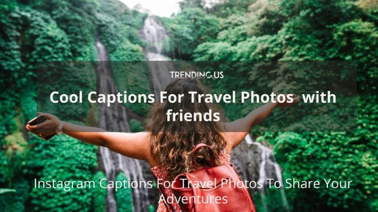 Cool Captions For Travel Photos With Friends