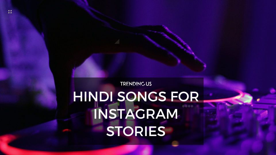 Hindi Songs For Instagram Stories
