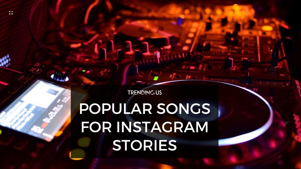 Popular Songs For Instagram Stories