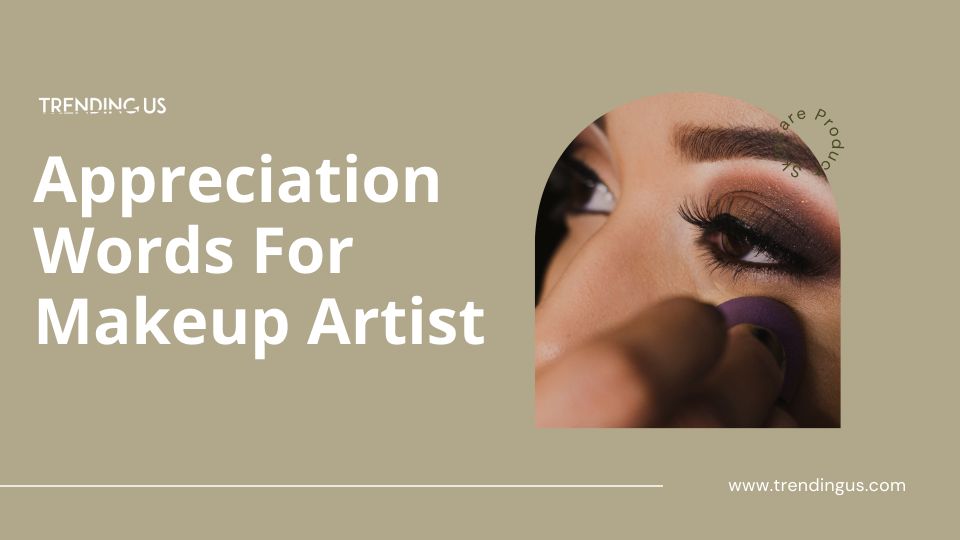 Appreciation Words For Makeup Artist