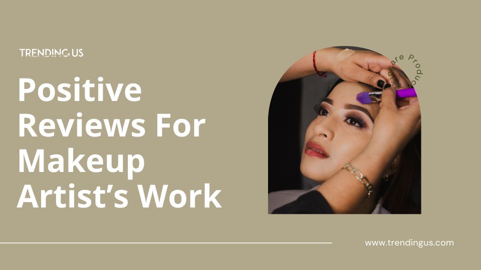 Positive Reviews For Makeup Artist’s Work
