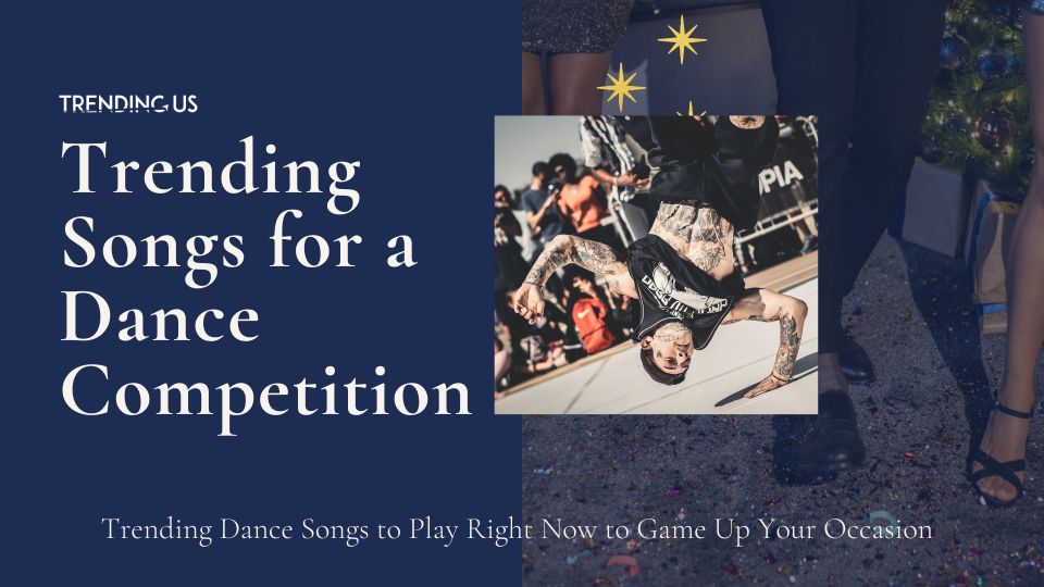 Trending Songs For A Dance Competition