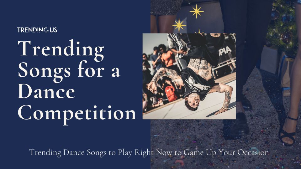 Trending Songs For A Dance Competition
