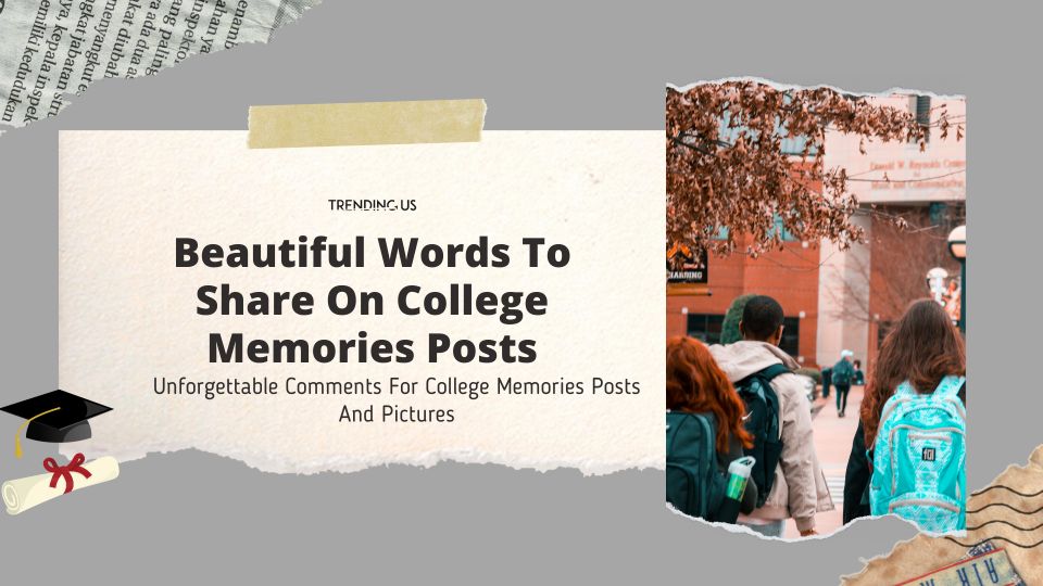 Beautiful Words To Share On College Memories Posts