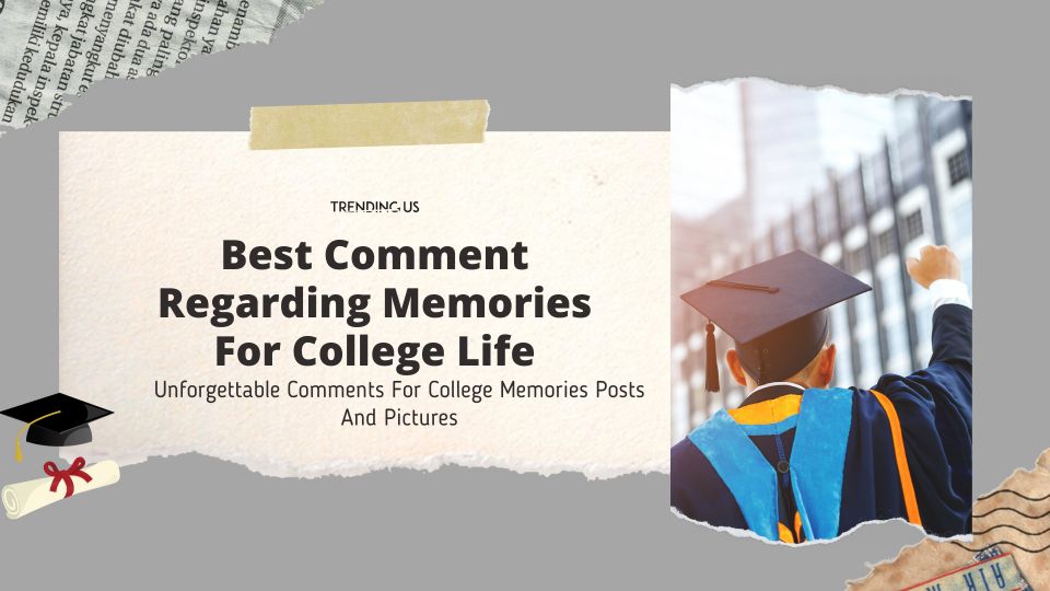 Best Comments Regarding Memories For College Life