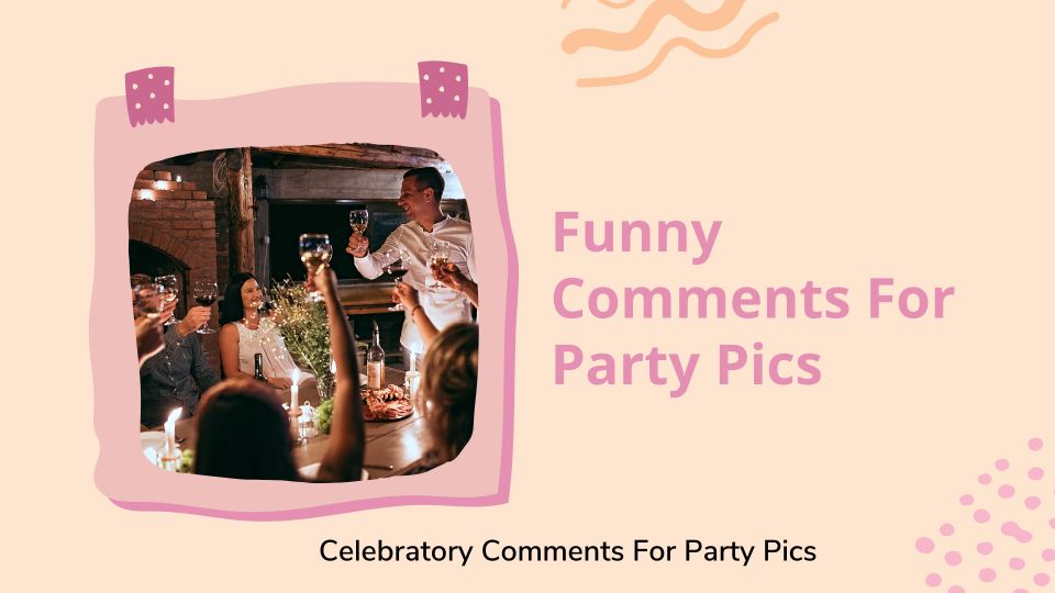 Funny Comments For Party Pics