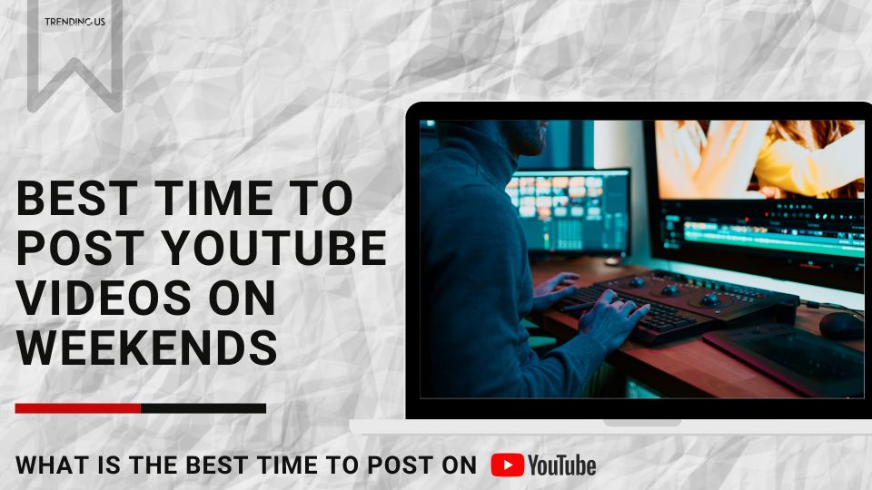 Best Time To Post YouTube Videos On Weekends 