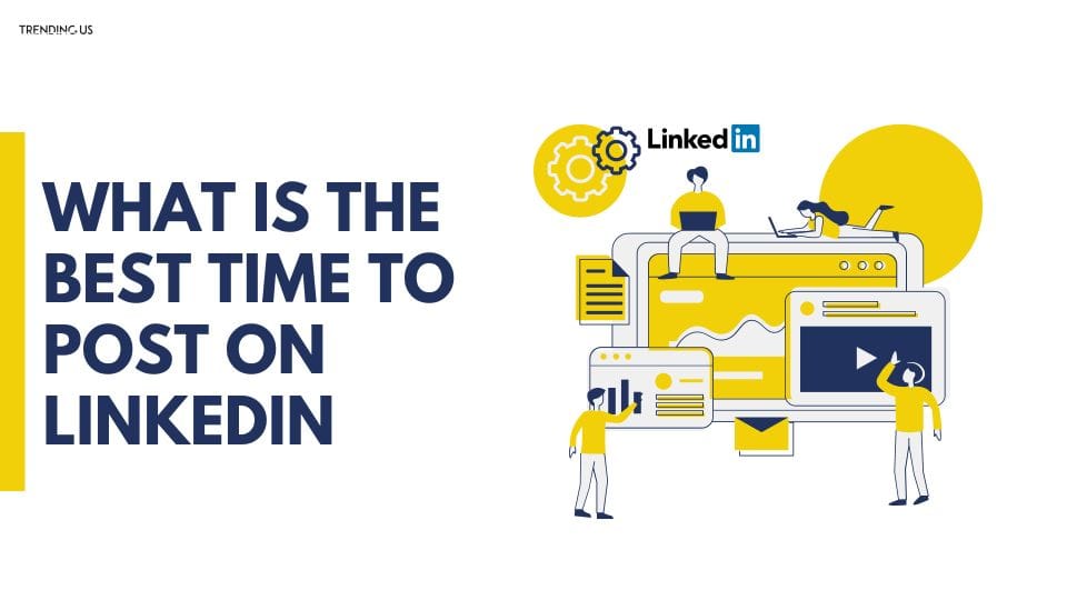 What Is The Best Time To Post On LinkedIn 