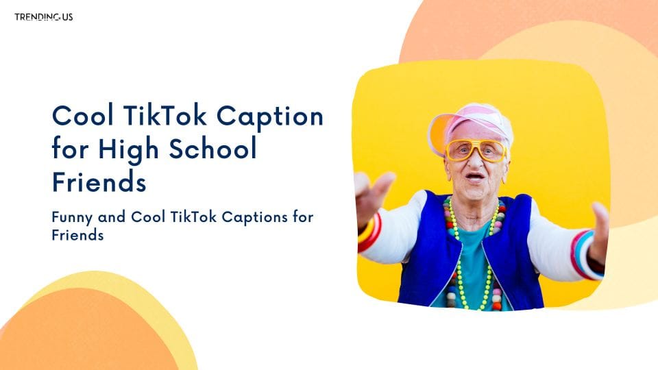 Cool TikTok Caption For High School Friends 