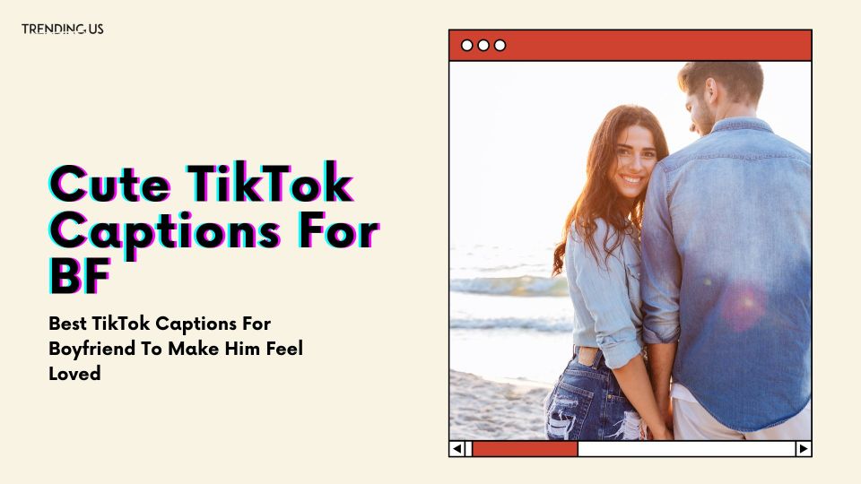 Cute TikTok Captions For BF