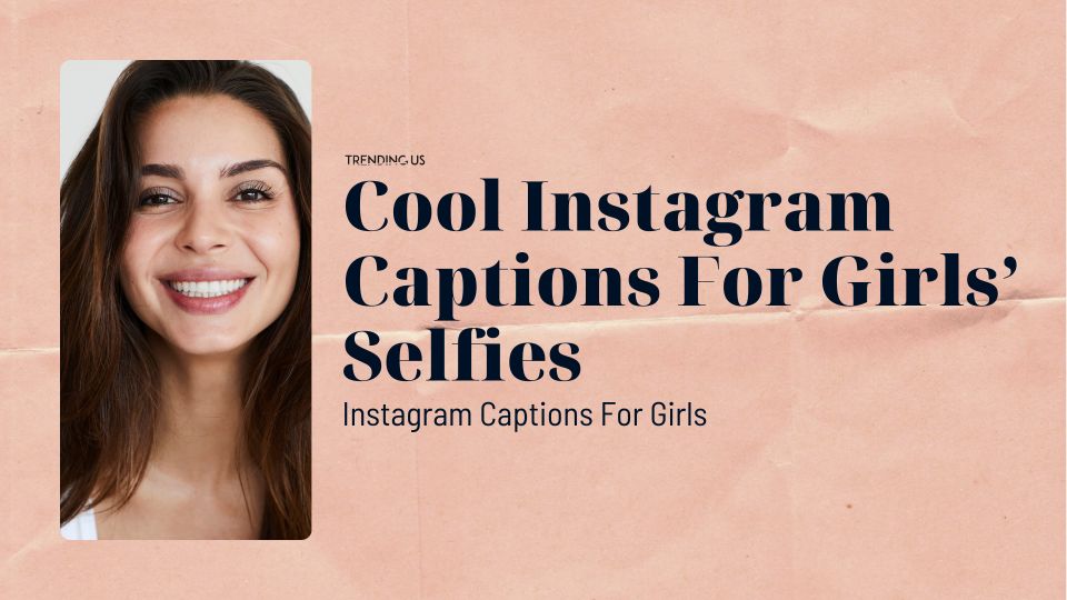 Cool Instagram Captions For Girls’ Selfies