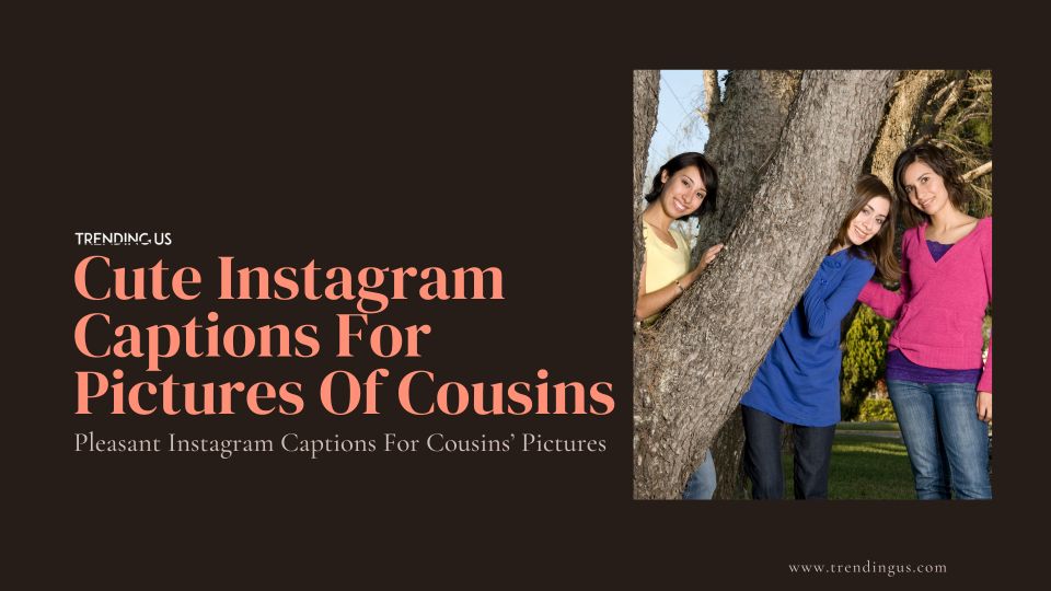Cute Instagram Captions For Pictures Of Cousins