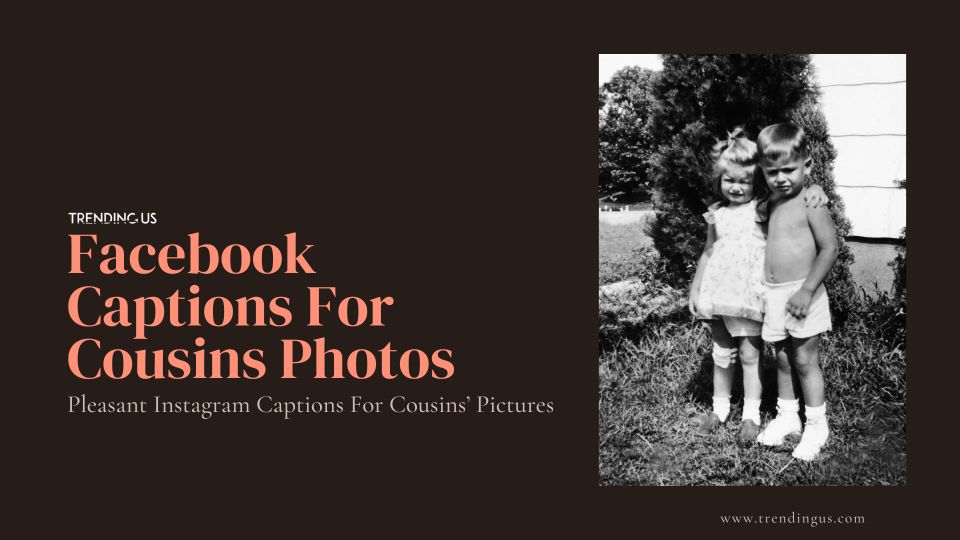 Facebook Captions For Cousins Photos