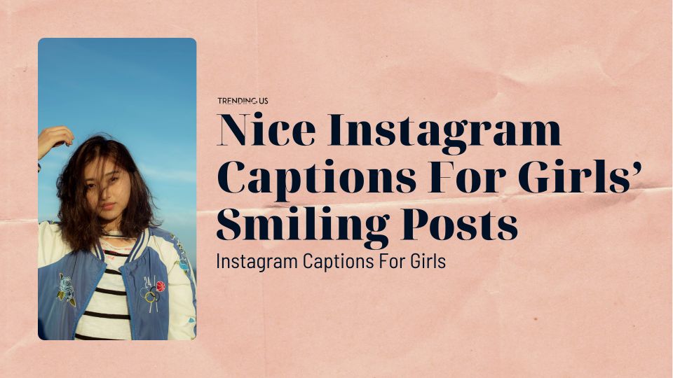 Nice Instagram Captions For Girls’ Smiling Posts