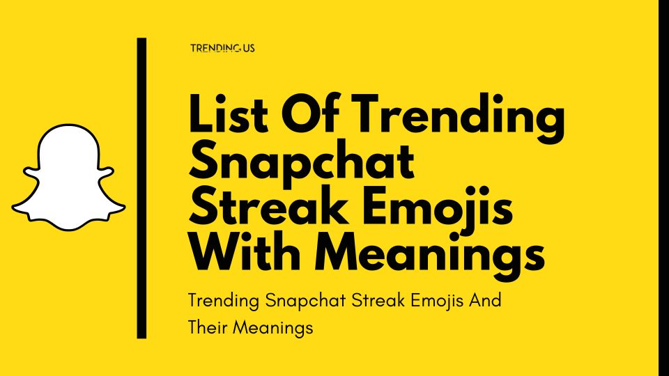 List Of Trending Snapchat Streak Emojis With Meanings