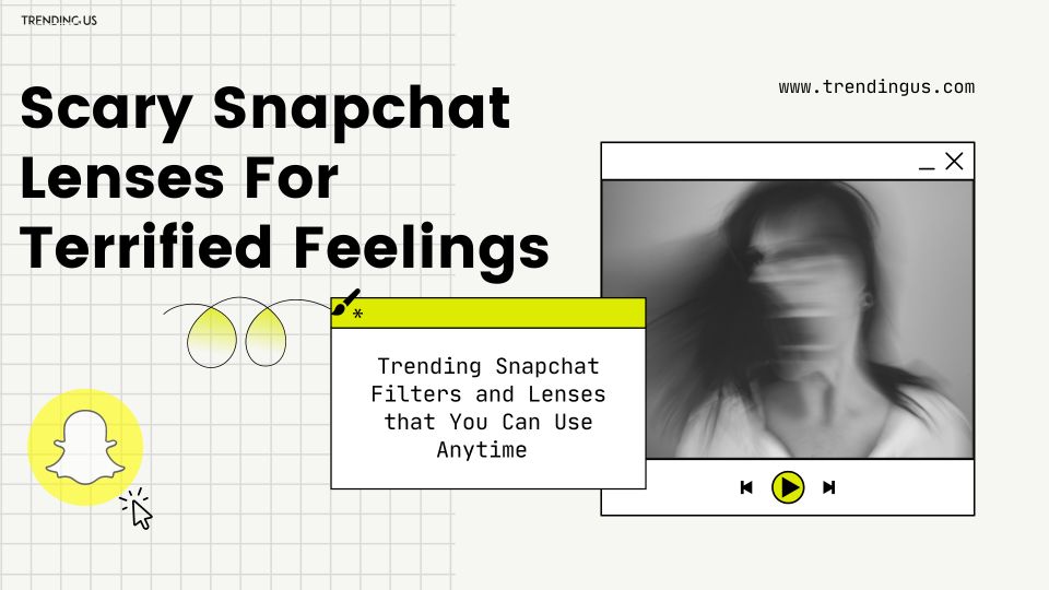 Scary Snapchat Lenses For Terrified Feelings