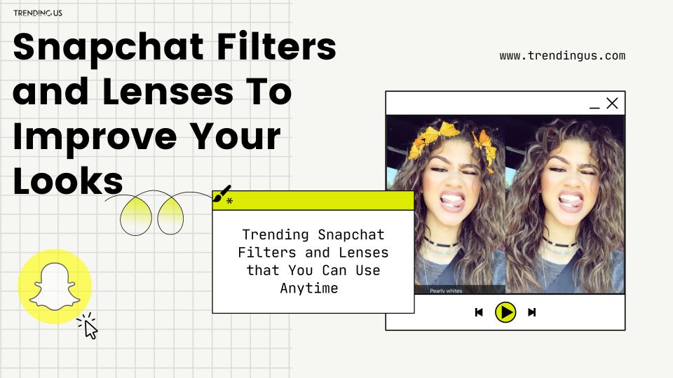 Snapchat Filters And Lenses To Improve Your Looks