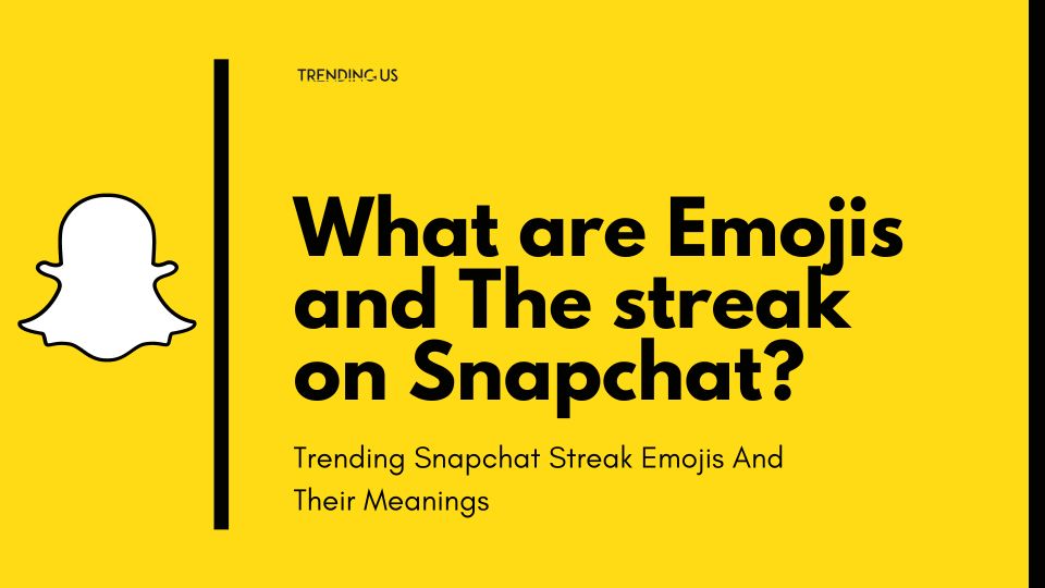 What Are Emojis And The Streak On Snapchat