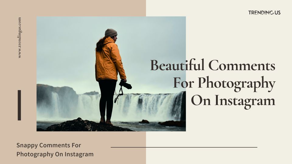 Beautiful Comments For Photography On Instagram