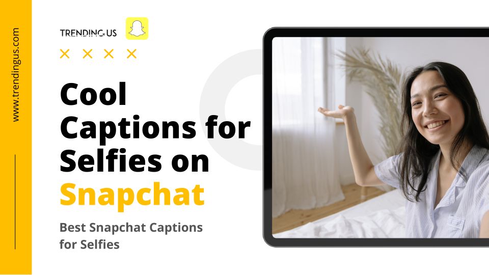 59 Best Snapchat Captions For Selfies » Trending Us