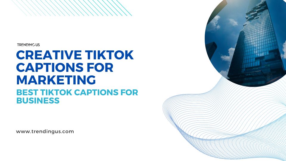 Creative Tiktok Captions For Marketing