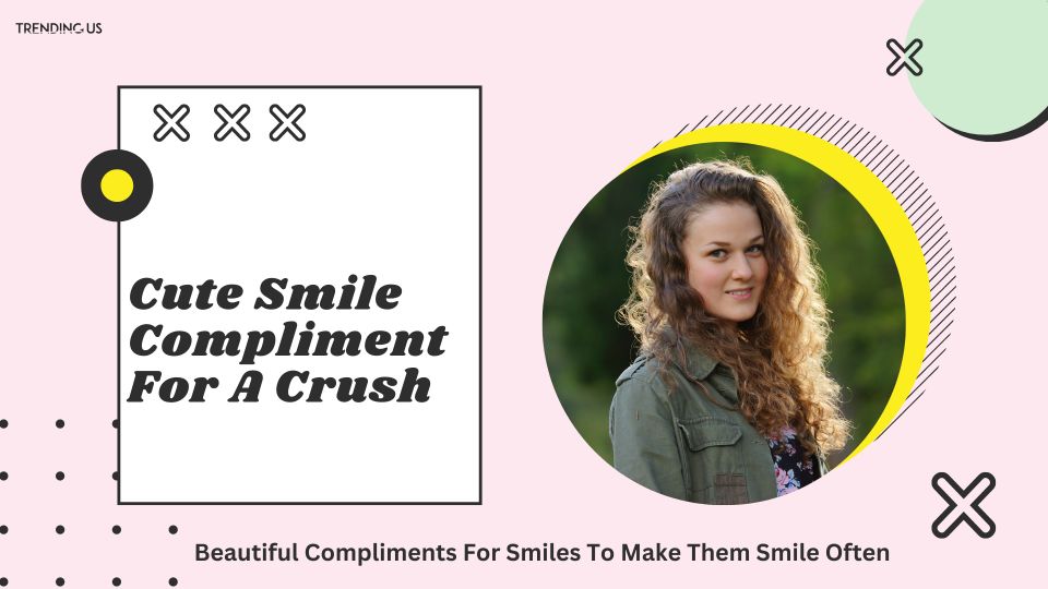 Cute smile compliment for a crush