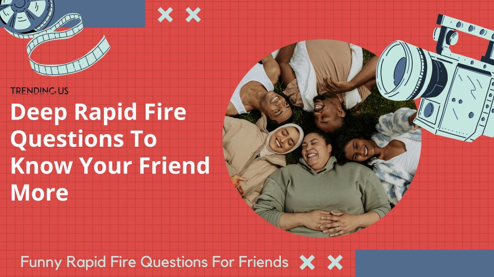 Deep Rapid Fire Questions To Know Your Friend More