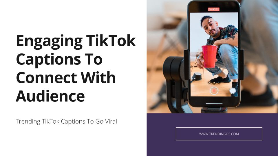 Engaging TikTok Captions To Connect With Audience