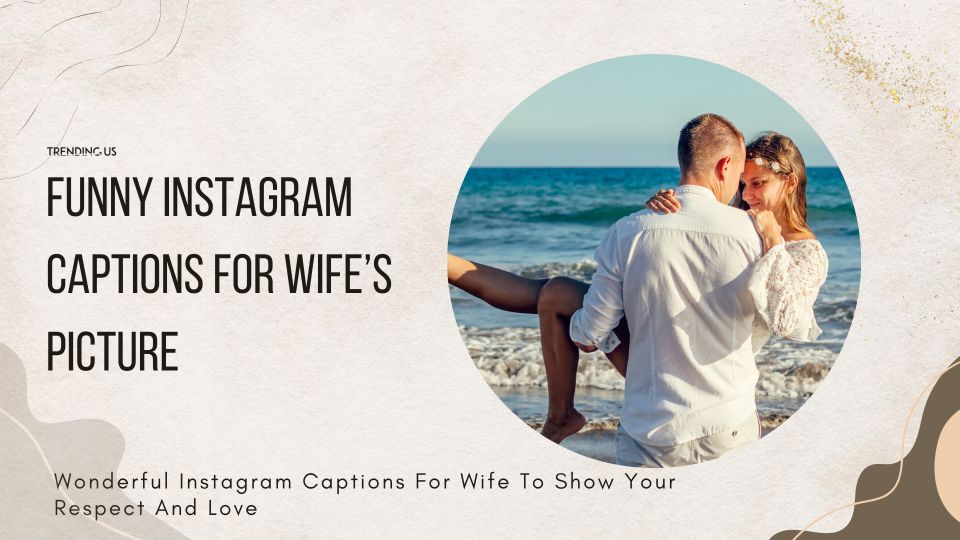45 Wonderful Instagram Captions For Wife To Show Your Respect And Love