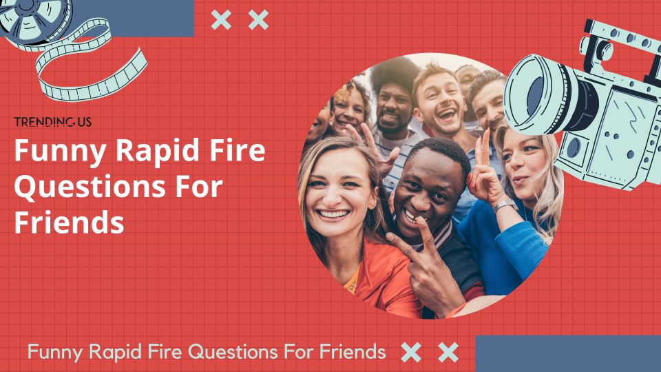 62 Funny Rapid Fire Questions For Friends » Trending Us