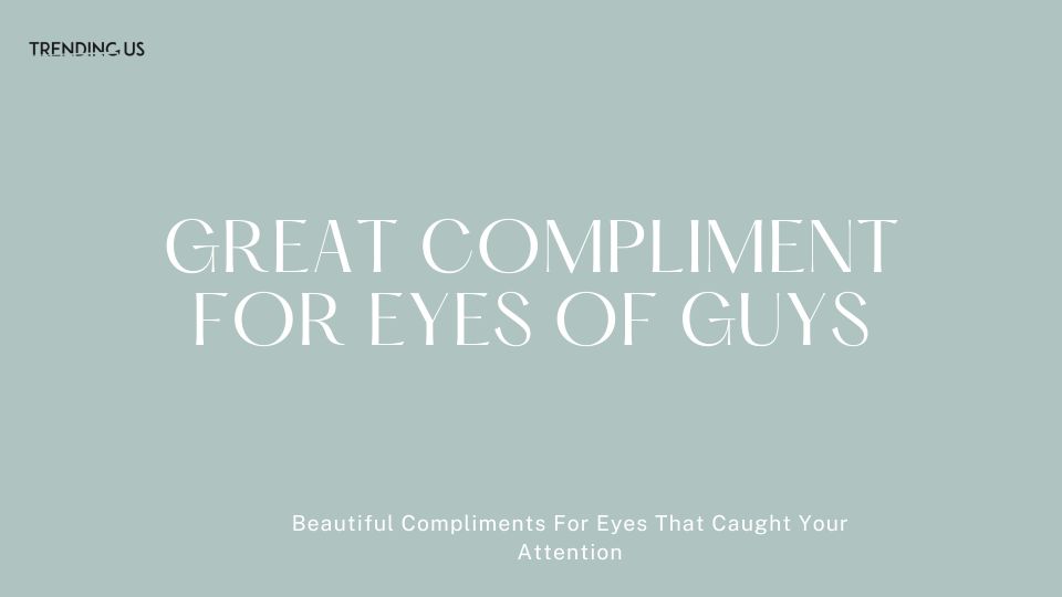 Great Compliment For Eyes Of Guys