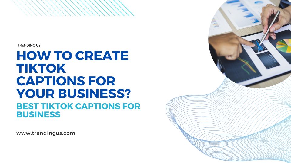 How To Create Tiktok Captions For Your Business