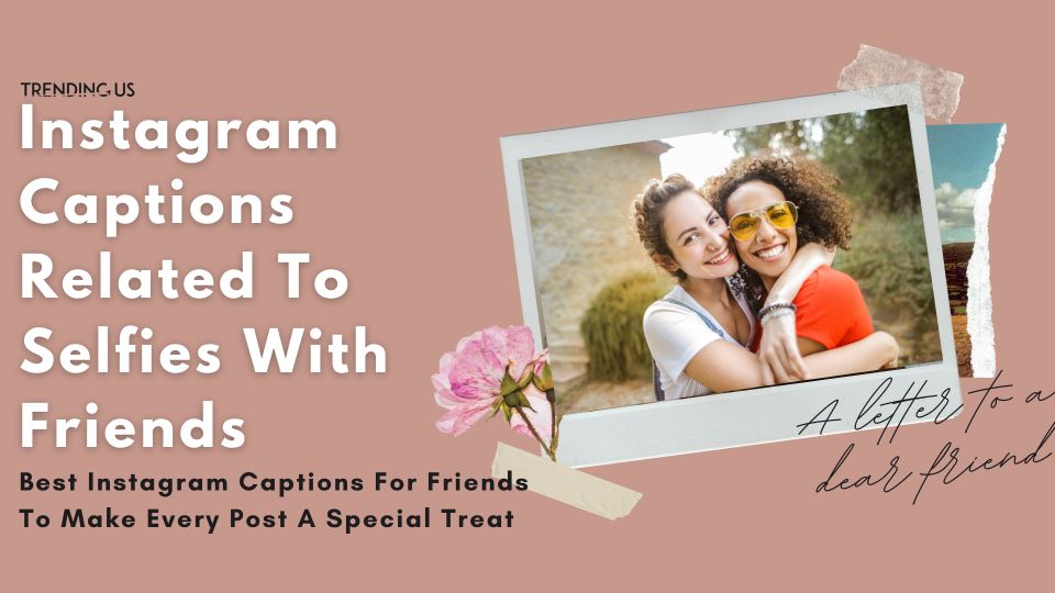Instagram Captions Related To Selfies With Friends