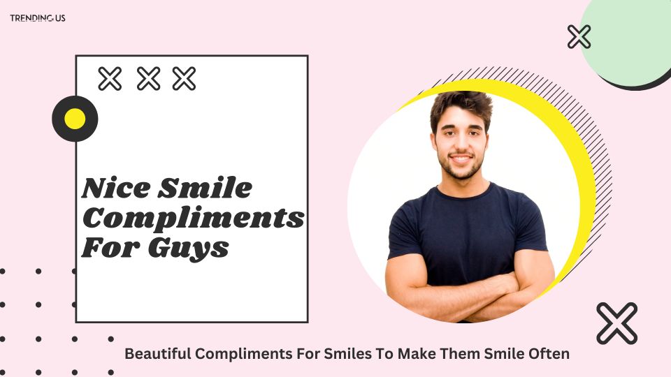 Nice smile compliments for guys