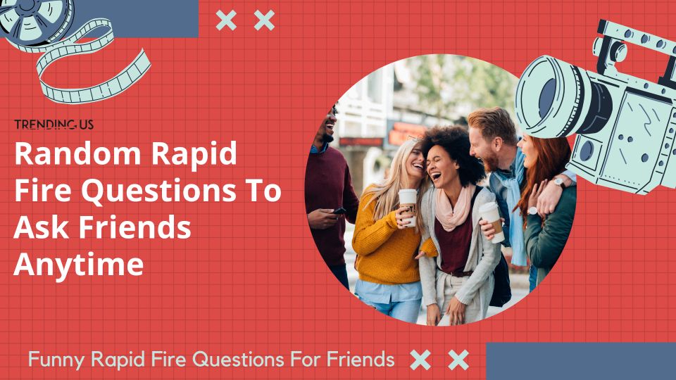 Random Rapid Fire Questions To Ask Friends Anytime