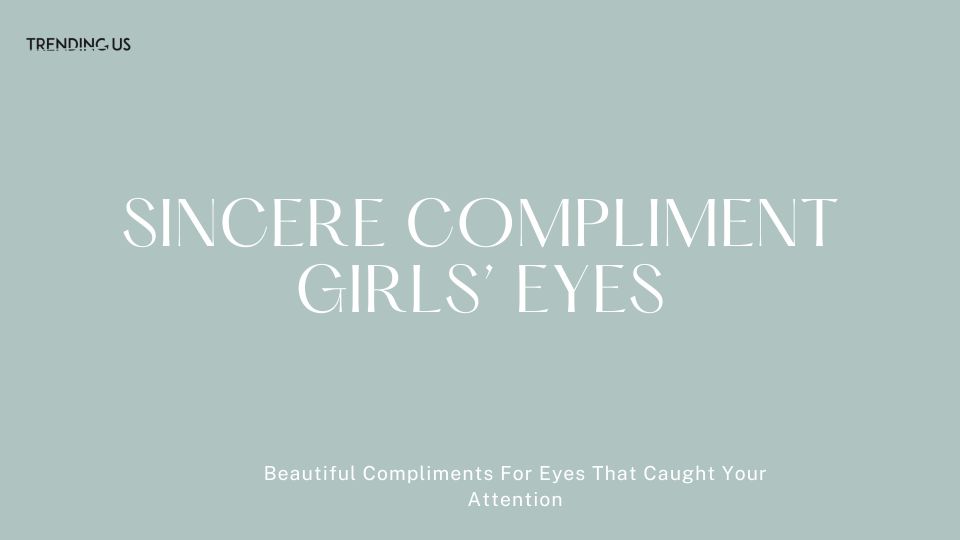 Sincere Compliment Girls’ Eyes
