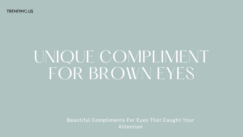 Unique Compliment For Brown Eyes