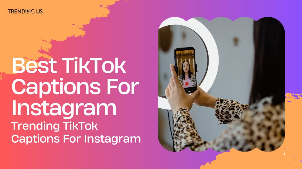 Best TikTok Captions For Instagram