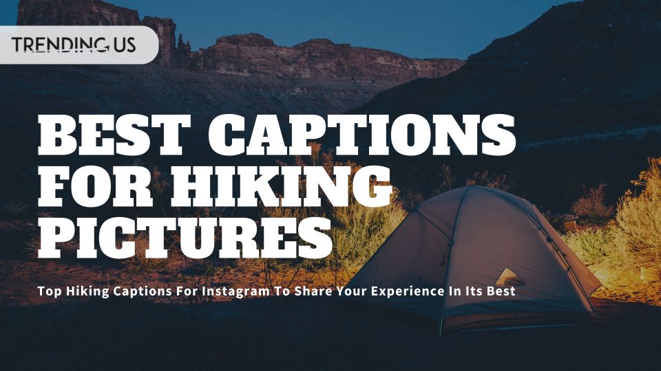 Best Captions For Hiking Pictures