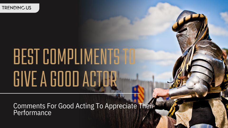 Best Compliments To Give A Good Actor