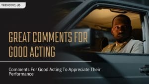 96+ Comments for Good Acting fo Appreciate A Performance — Trending Us