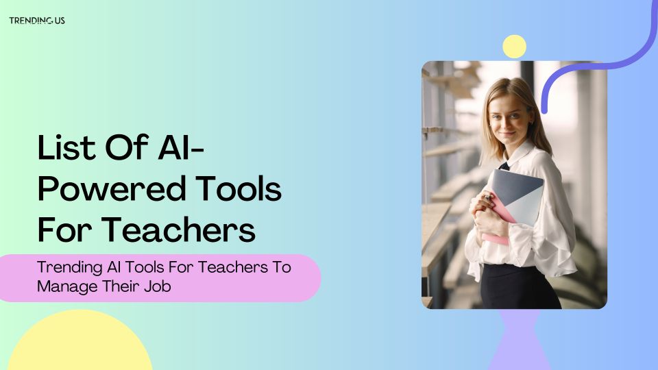 List Of AI Powered Tools For Teachers 