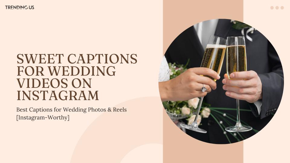 Sweet Captions For Wedding Videos On Instagram