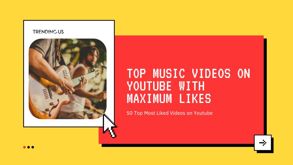 Top Music Videos On YouTube With Maximum Likes