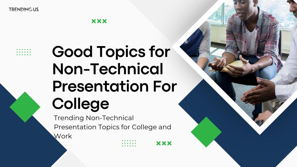 Good Topics For Non Technical Presentation For College 