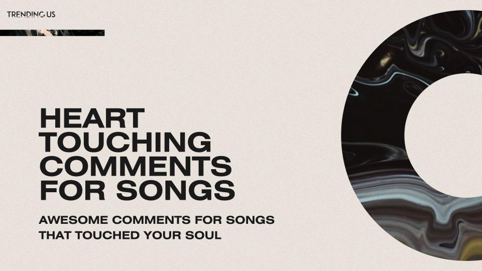 Heart Touching Comments For Songs 