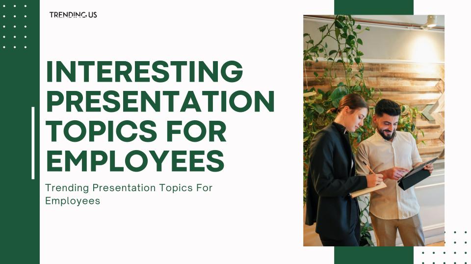 Interesting Presentation Topics For Employees