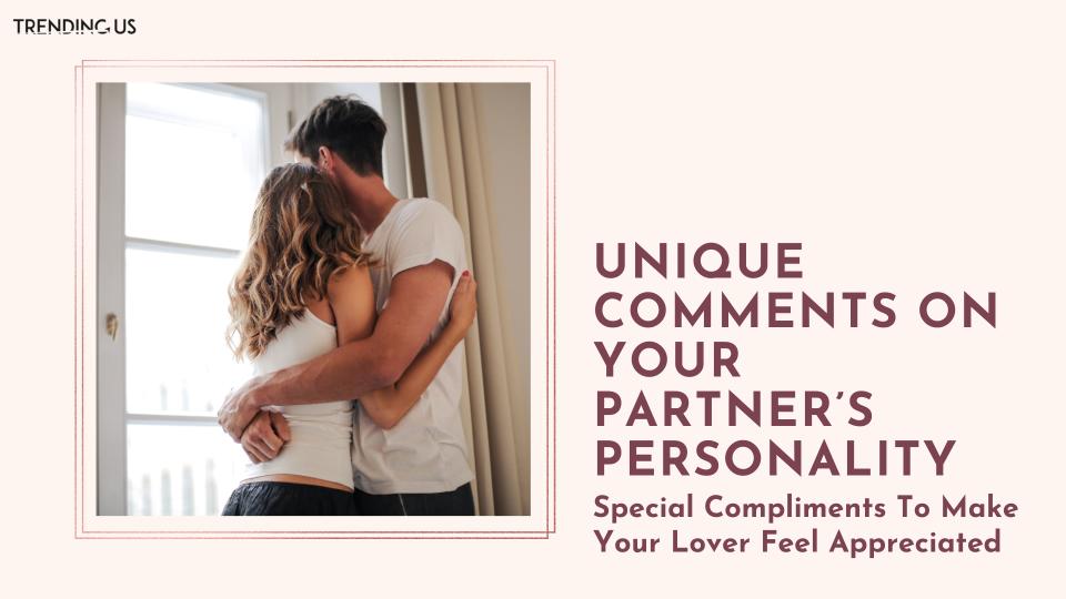 Unique Comments On Your Partner’s Personality