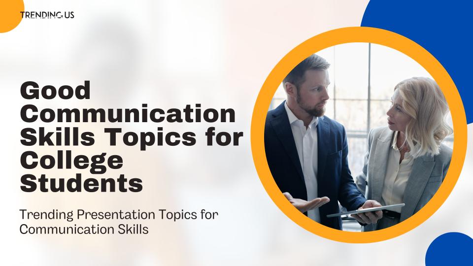 Good communication skills topics for college students